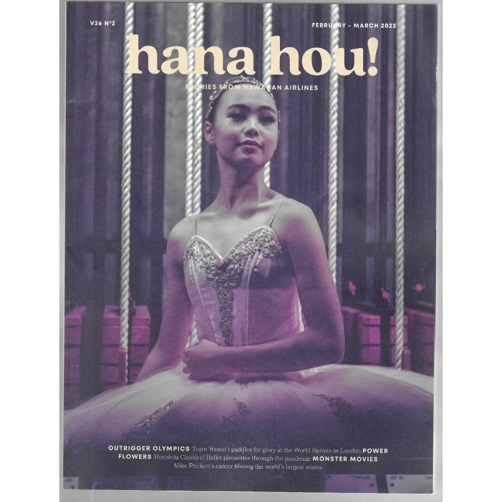 Hana Hou! The Magazine of Hawaiian Airlines Feb March 2023 Ballet Culture Travel